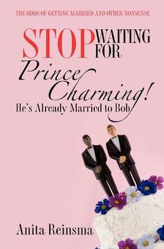 portada stop waiting for prince charming! he's already married to bob. (in English)
