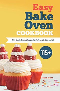 portada Easy Bake Oven Cookbook: 115+ Easy & Delicious Recipes That You'Ll Love to Bake and eat 