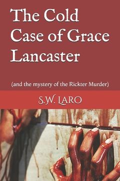 portada The cold case of Grace Lancaster: (and the mystery of the Rickter Murder) (en Inglés)