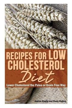 portada Recipes for Low Cholesterol Diet: Lower Cholesterol the Paleo or Grain Free Way