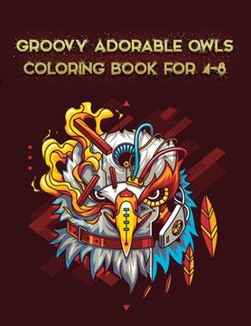 portada Groovy Adorable Owls Coloring Book For 4-8: Best Adult Coloring Book with Cute Owl Portraits, Fun Owl Designs, interested 50+ unique design every one (en Inglés)