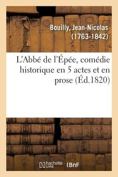 portada L'Abbé de l'Épée, Comédie Historique En 5 Actes Et En Prose: Théâtre Français de la République, Paris, 23 Frimaire an VIII (en Francés)
