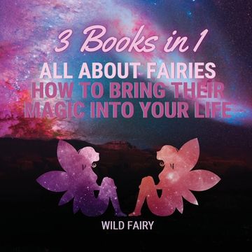 portada All About Fairies: How to Bring Their Magic Into Your Life: 3 Books in 1