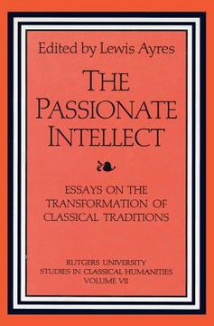 portada The Passionate Intellect: Essays on the Transformation of Classical Traditions Presented to Professor I.G. Kidd (en Inglés)