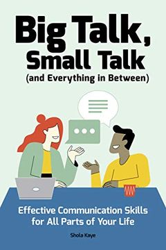 portada Big Talk, Small Talk and Everything in Between: Effective Communication Skills for all Parts of Your Life