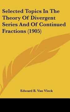 portada selected topics in the theory of divergent series and of continued fractions (1905) (en Inglés)