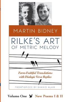 portada Rilke's Art of Metric Melody, Volume I: Form-Faithful Translations with Dialogic Verse Replies