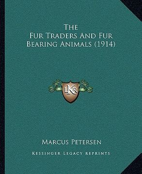 portada the fur traders and fur bearing animals (1914) (in English)