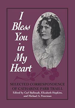 portada I Bless you in my Heart: Selected Correspondence of Catharine Parr Traill (Heritage) (in English)