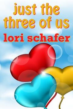 portada Just the Three of Us: An Erotic Romantic Comedy for the Commitment-Challenged (en Inglés)