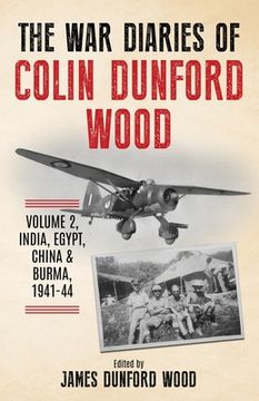 portada The War Diaries of Colin Dunford Wood, Volume 2: India, Egypt, China & Burma, 1941-44 (en Inglés)