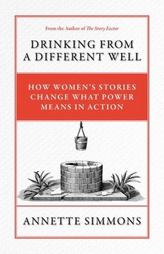 portada Drinking From a Different Well: How Women's Stories Change What Power Means in Action (en Inglés)