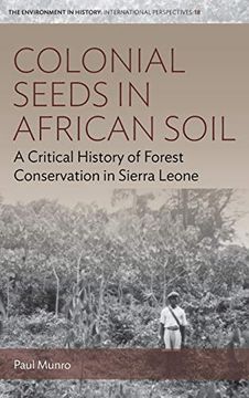 portada Colonial Seeds in African Soil: A Critical History of Forest Conservation in Sierra Leone (Environment in History: International Perspectives) (in English)