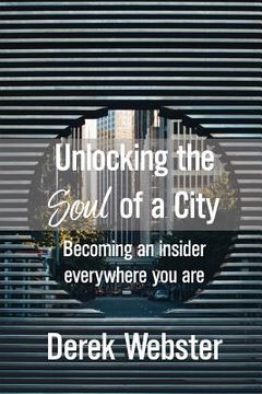 portada Unlocking the Soul of a City: Becoming an insider everywhere you are (en Inglés)