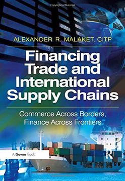 portada Financing Trade and International Supply Chains: Commerce Across Borders, Finance Across Frontiers. by Alexander R. Malaket (en Inglés)