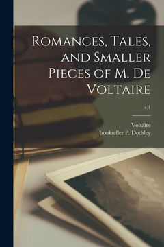 portada Romances, Tales, and Smaller Pieces of M. De Voltaire; v.1