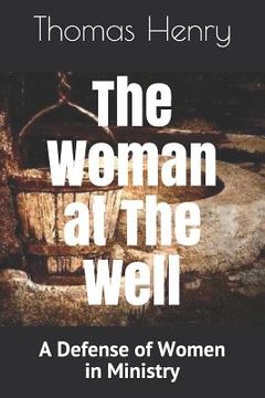portada The Woman at the Well: A Defense of Women in Ministry (in English)