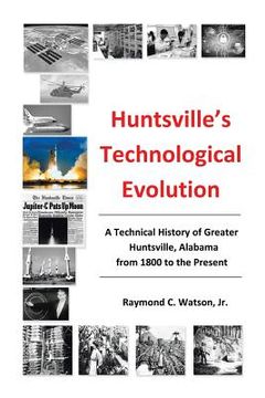 portada Huntsville's Technological Evolution: A Technical History of Greater Huntsville, Alabama from 1800 to the Present (en Inglés)