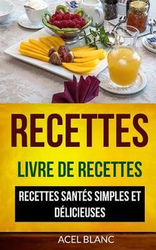 portada Recettes: Livre De Recettes: Recettes santés simples et délicieuses (in French)