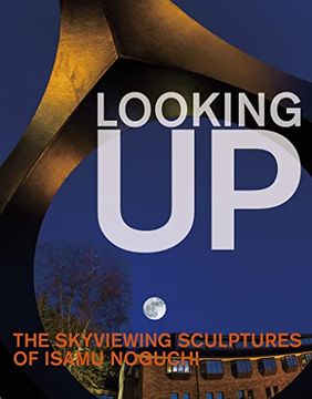 portada Looking up: The Skyviewing Sculptures of Isamu Noguchi (en Inglés)