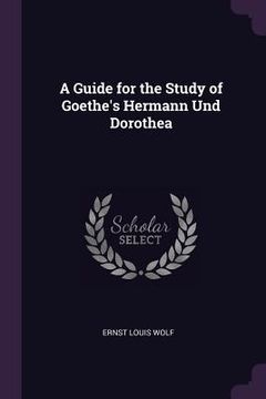portada A Guide for the Study of Goethe's Hermann Und Dorothea (in English)
