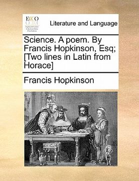 portada science. a poem. by francis hopkinson, esq; [two lines in latin from horace] (en Inglés)