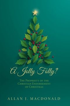 portada A Jolly Folly? The Propriety of the Christian Endorsement of Christmas (en Inglés)