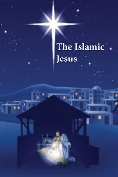 portada The Islamic Jesus: How the King of the Jews Became a Prophet of the Muslims