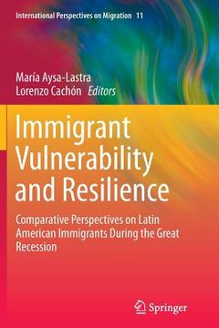 portada Immigrant Vulnerability and Resilience: Comparative Perspectives on Latin American Immigrants During the Great Recession