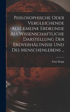 portada Philosophische Oder Vergleichende Allgemeine Erdkunde Als Wissenschaftliche Darstellung Der Erdverhältnisse Und Des Menschenlebens ... (in German)