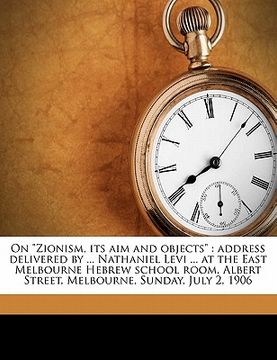 portada on "zionism, its aim and objects": address delivered by ... nathaniel levi ... at the east melbourne hebrew school room, albert street, melbourne, sun
