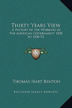 portada thirty years view: a history of the working of the american government 1820 to 1850 v2