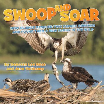 portada Swoop and Soar: How Science Rescued Two Osprey Orphans and Found Them a New Family in the Wild (in English)