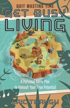 portada Get Busy Living: A Personal Game Plan to Unleash Your True Potential (en Inglés)