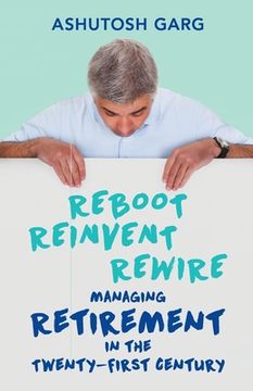 portada Reboot Reinvent Rewire: Managing Retirement in the Twenty-first Century (en Inglés)