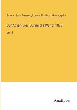 portada Our Adventures During the War of 1870: Vol. 1 (in English)