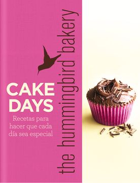 portada Cake Days the Hummingbird Bakery: Recetas Para Hacer que Cada día sea Especial (in Spanish)