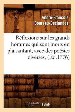 portada Réflexions Sur Les Grands Hommes Qui Sont Morts En Plaisantant, Avec Des Poésies Diverses, (Éd.1776) (in French)