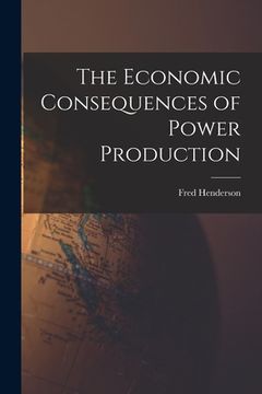 portada The Economic Consequences of Power Production (en Inglés)