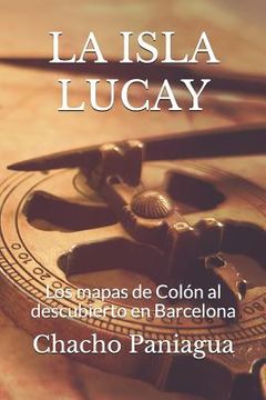 portada La Isla Lucay: Los mapas de Colón al descubierto en Barcelona