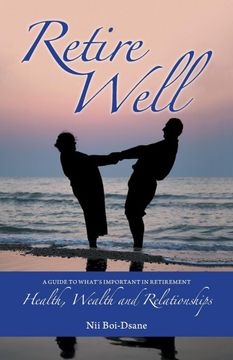 portada Retire Well: A Guide to What's Important in Retirement: Health, Wealth and Relationships 