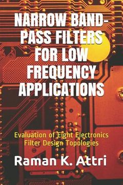 portada Narrow Band-Pass Filters for Low Frequency Applications: Evaluation of Eight Electronics Filter Design Topologies (en Inglés)
