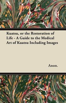 portada kuatsu, or the restoration of life - a guide to the medical art of kuatsu including images (in English)