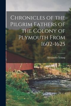 portada Chronicles of the Pilgrim Fathers of the Colony of Plymouth From 1602-1625 (en Inglés)