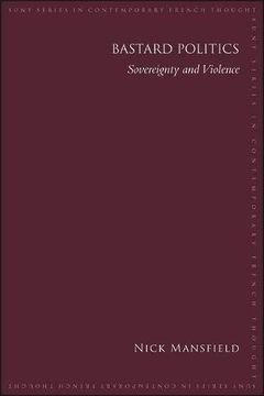 portada Bastard Politics: Sovereignty and Violence (Suny Series in Contemporary French Thought) (en Inglés)