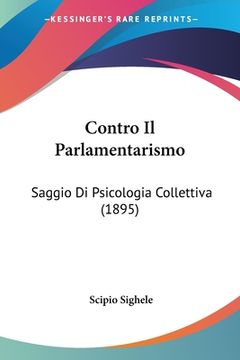 portada Contro Il Parlamentarismo: Saggio Di Psicologia Collettiva (1895) (en Italiano)