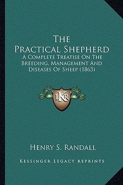 portada the practical shepherd the practical shepherd: a complete treatise on the breeding, management and diseasesa complete treatise on the breeding, manage (en Inglés)