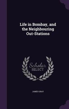 portada Life in Bombay, and the Neighbouring Out-Stations