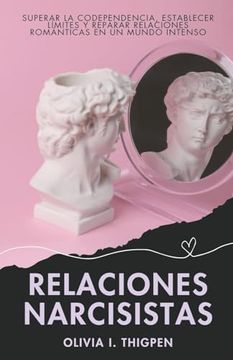 portada Relaciones Narcisistas: Superar la Codependencia, Establecer Límites y Reparar Relaciones Románticas en un Mundo Intenso