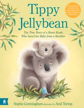 portada Tippy and Jellybean: The True Story of a Brave Koala Who Saved Her Baby from a Bushfire (en Inglés)